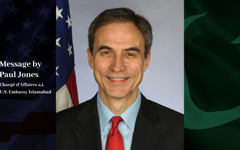 A Special Message by the U.S. Embassy Pakistan Chargé d’Affaires a.i. Ambassador Paul Jones, for PUAN family.