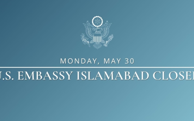 U.S. Embassy Islamabad to Remain Close on May 30