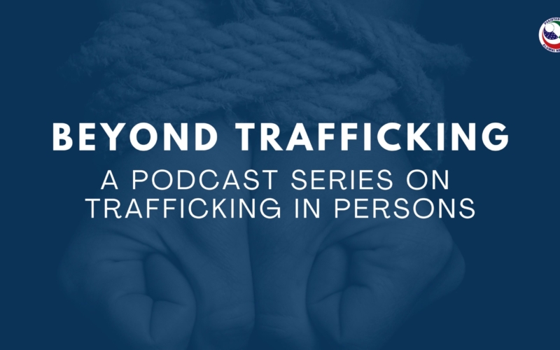 Video: Beyond Trafficking-An ASG Podcast Series on Trafficking in Persons
